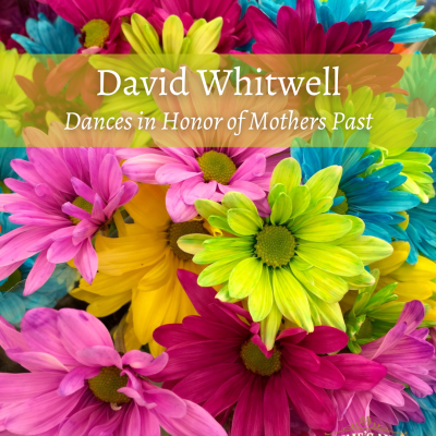 David Whitwell, Dances in Honor of Mothers Past